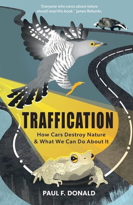 Traffication: How Cars Destroy Nature and What We Can Do About It - Paul Donald