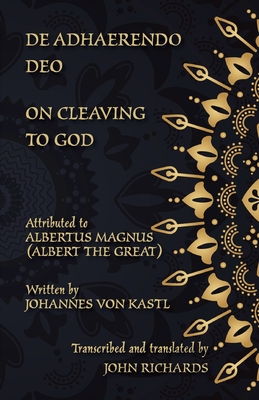 De Adhaerendo Deo - On Cleaving to God: A bilingual edition in Latin and English - Johannes Von Kastl