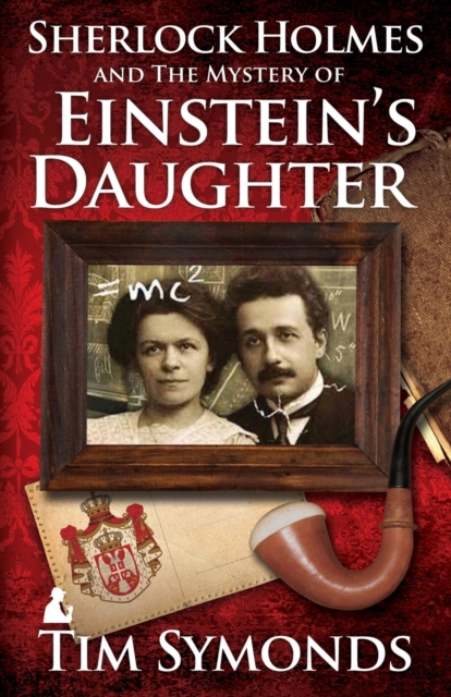 Sherlock Holmes and the Mystery of Einstein's Daughter - Tim Symonds