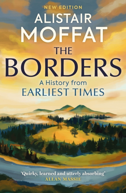 The Borders: A History of the Borders from Earliest Times - Alistair Moffat