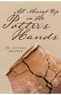 Poza produsului All Messed Up In The Potter's Hands - Laverna Moorer