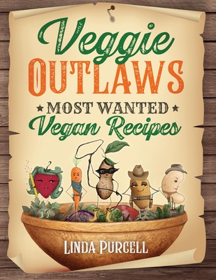 Veggie OUTLAWS: Most Wanted Vegan Recipes - Linda Purcell