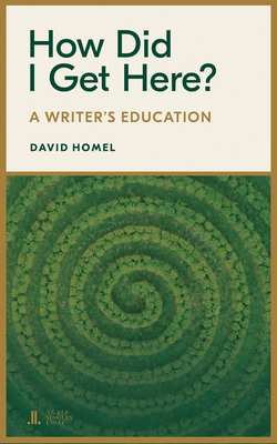 How Did I Get Here?: A Writer's Education - David Homel