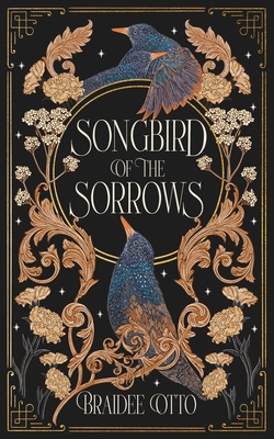 Songbird of the Sorrows: An epic romantic fantasy - Braidee Otto