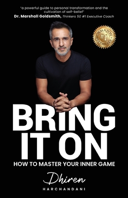 Bring It On: How to Master Your Inner Game - Dhiren Harchandani