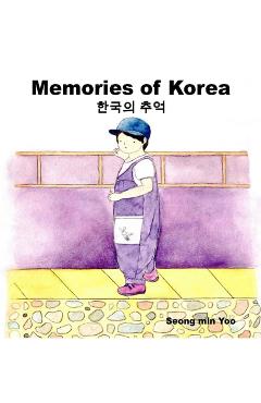 Coperta cărții 'Memories of Korea 한국의 추억: Bilingual Korean-English Children's Book - Seong Min Yoo'