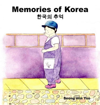 Coperta cărții 'Memories of Korea 한국의 추억: Bilingual Korean-English Children's Book - Seong Min Yoo'