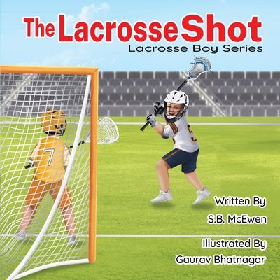 The Lacrosse Shot - Gaurav Bhatnagar