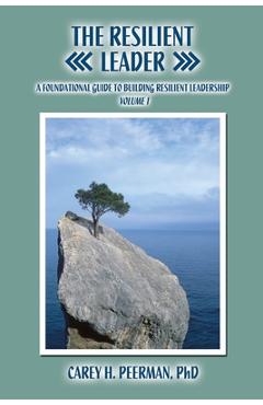 Coperta cărții 'The Resilient Leader: A Foundational Guide to Building Resilient Leadership Volume 1 - Carey H. Peerman'