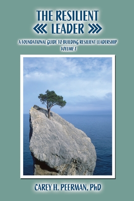 Coperta cărții 'The Resilient Leader: A Foundational Guide to Building Resilient Leadership Volume 1 - Carey H. Peerman'