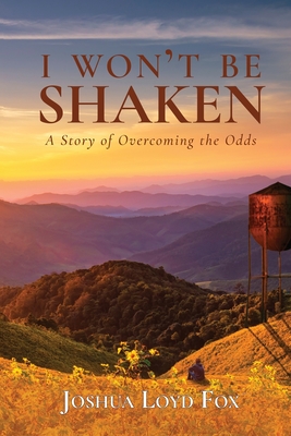 Coperta cărții 'I Won't Be Shaken: A Story of Overcoming the Odds - Joshua Loyd Fox'