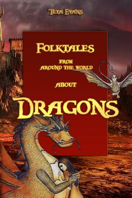 Dragons: Folktales from around the world (Bedtime Stories, Fairy Tales for Kids ages 6-12) - Teya Evans