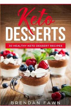 Coperta cărții 'Keto Desserts: 30 Healthy Keto Dessert Recipes: Everyday Easy Keto Desserts and Sugar Free Sweet Keto Diet Desserts -'