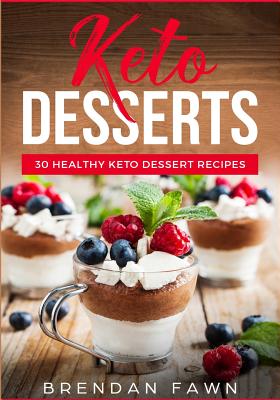 Coperta cărții 'Keto Desserts: 30 Healthy Keto Dessert Recipes: Everyday Easy Keto Desserts and Sugar Free Sweet Keto Diet Desserts -'