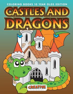 Castles And Dragons Coloring Books 10 Year Olds Edition - Creative Playbooks