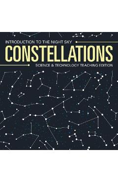 Coperta cărții 'Constellations Introduction to the Night Sky Science & Technology Teaching Edition - Baby Professor'