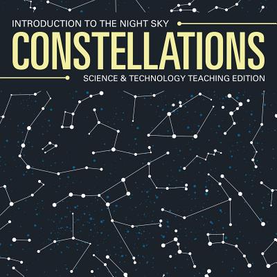 Coperta cărții 'Constellations Introduction to the Night Sky Science & Technology Teaching Edition - Baby Professor'