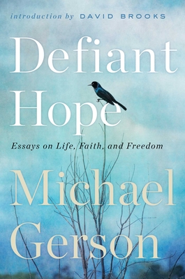 Defiant Hope: Essays on Life, Faith, and Freedom - Michael Gerson