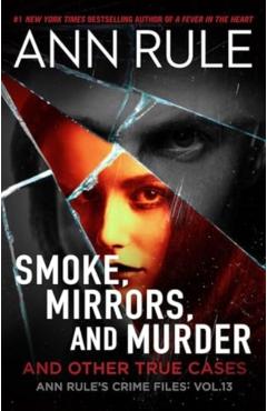 Smoke, Mirrors, and Murder: And Other True Cases - Ann Rule