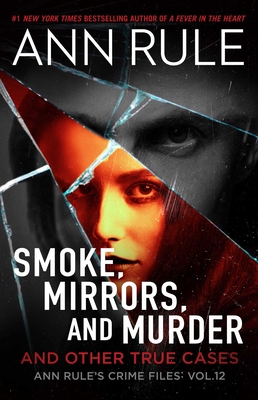 Smoke, Mirrors, and Murder: And Other True Cases - Ann Rule