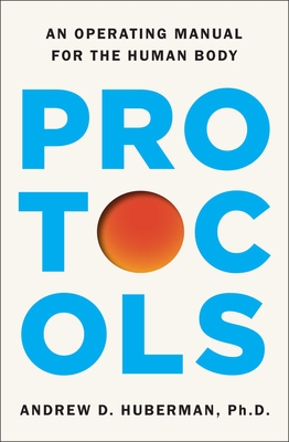 Protocols: An Operating Manual for the Human Body - Andrew D. Huberman