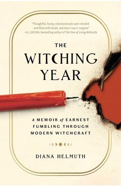 Coperta cărții 'The Witching Year: A Memoir of Earnest Fumbling Through Modern Witchcraft - Diana Helmuth'