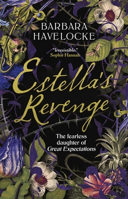 Estella's Revenge: The Fearless Daughter of Great Expectations - Barbara Havelocke