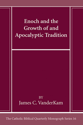 Enoch and the Growth of and Apocalyptic Tradition - James C. Vanderkam