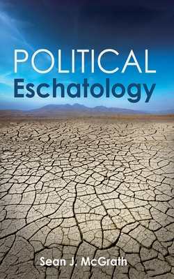Political Eschatology - Sean J. Mcgrath
