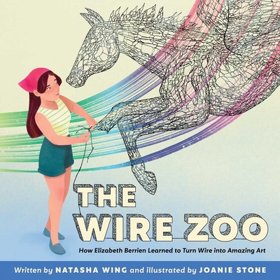 The Wire Zoo: How Elizabeth Berrien Learned to Turn Wire Into Amazing Art - Natasha Wing