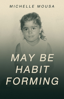 May Be Habit Forming - Michelle Mousa