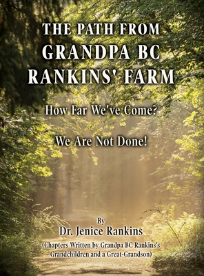 The Path From Grandpa BC Rankins' Farm: How Far We've Come! We Are Not Done! - Jenice Rankins