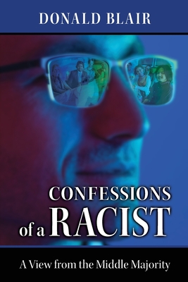 Confessions of a Racist: The View from the Middle Majority - Donald Blair