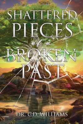 Shattered Pieces of a Broken Past - C. D. Williams