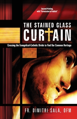 The Stained Glass Curtain: Crossing the Evangelical-Catholic Divide to Find Our Common Heritage - Dimitri Sala