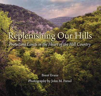 Replenishing Our Hills: Protecting Lands in the Heart of the Hill Country - Brent Evans