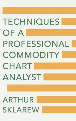 Techniques of a Professional Commodity Chart Analyst - Arthur Sklarew