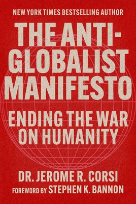 The Anti-Globalist Manifesto: Ending the War on Humanity - Jerome R. Corsi