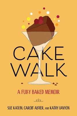 Cakewalk: A Fully Baked Memoir - Susan Katein