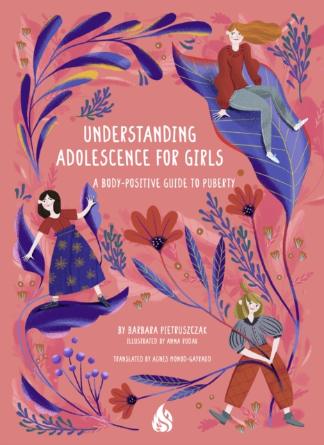 Understanding Adolescence for Girls: A Body-Positive Guide to Puberty - Barbara Pietruszczak