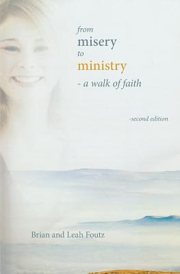 From Misery to Ministry: A Walk of Faith - Brian Foutz