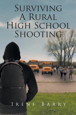 Surviving A Rural High School Shooting - Irene Barry