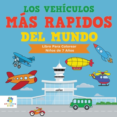 Coperta cărții 'Los Vehículos Más Rápidos Del Mundo: Libro Para Colorear Niños de 7 Años - Educando Kids'