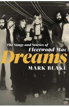 Dreams: The Many Lives of Fleetwood Mac - Mark Blake