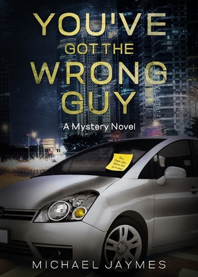 You've Got the Wrong Guy: A Mystery Novel - Michael Jaymes