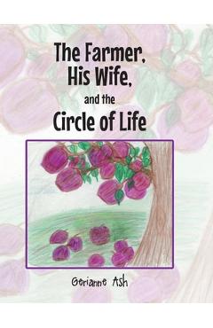Coperta cărții 'The Farmer, His Wife, and the Circle of Life - Gerianne Ash'