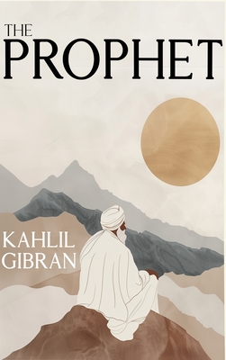 The Prophet: The Original 1923 Edition With Complete Illustrations (A Classics Kahlil Gibran Novel) - Khalil Gibran