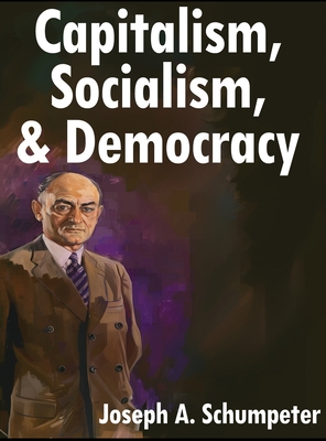 Capitalism, Socialism, and Democracy: Third Edition - Joseph A. Schumpeter