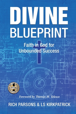 Divine Blueprint: Faith in God for Unbounded Success - Rich Parsons