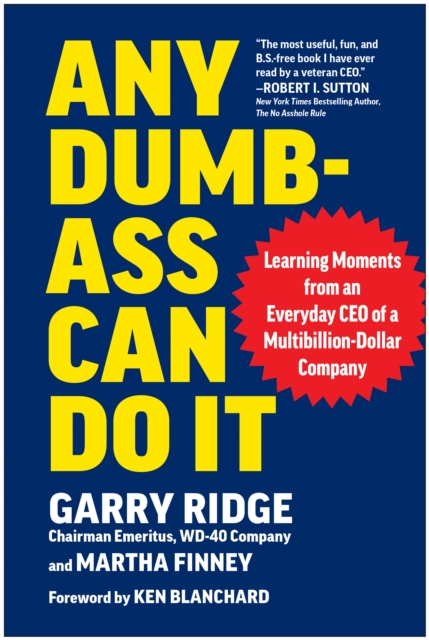 Any Dumb-Ass Can Do It: Learning Moments from an Everyday CEO of a Multi-Billion-Dollar Company - Garry Ridge